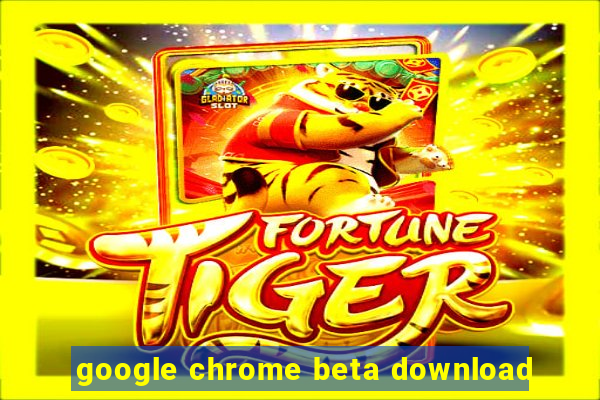 google chrome beta download