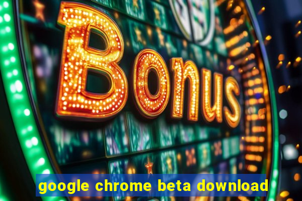 google chrome beta download