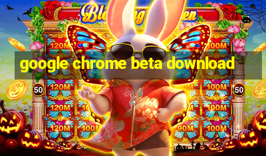 google chrome beta download