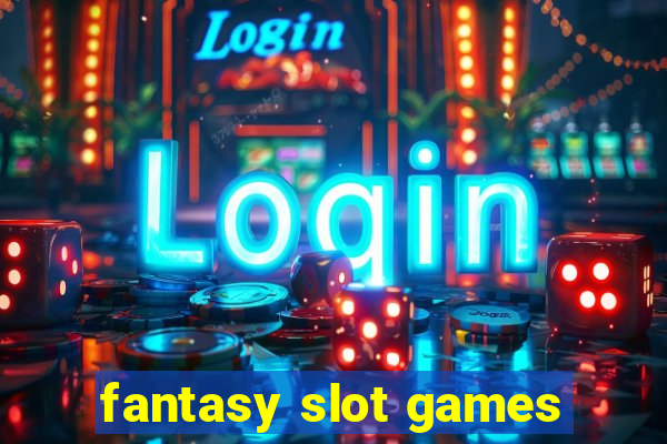 fantasy slot games