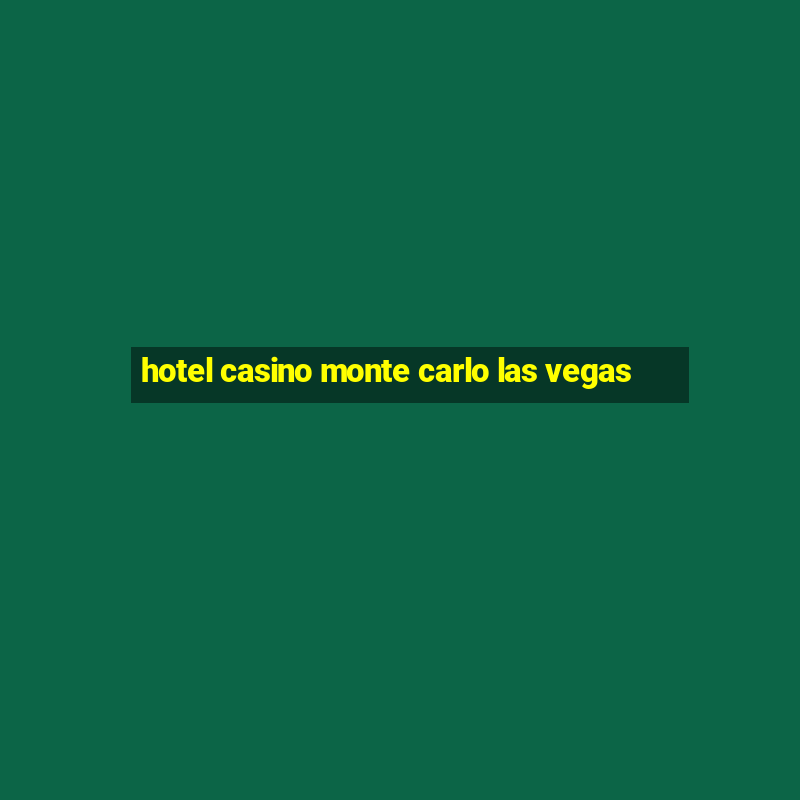 hotel casino monte carlo las vegas