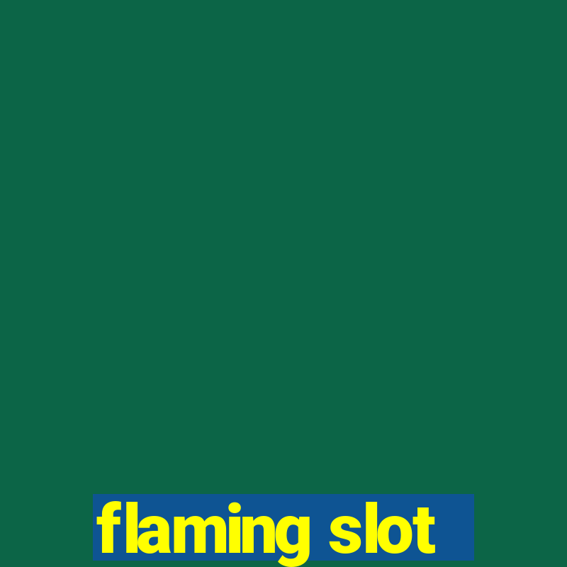 flaming slot