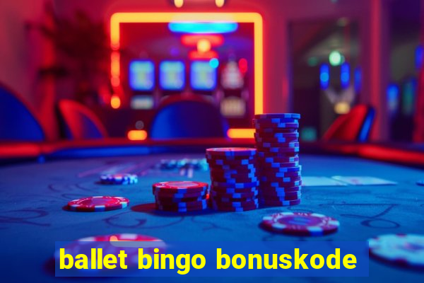 ballet bingo bonuskode