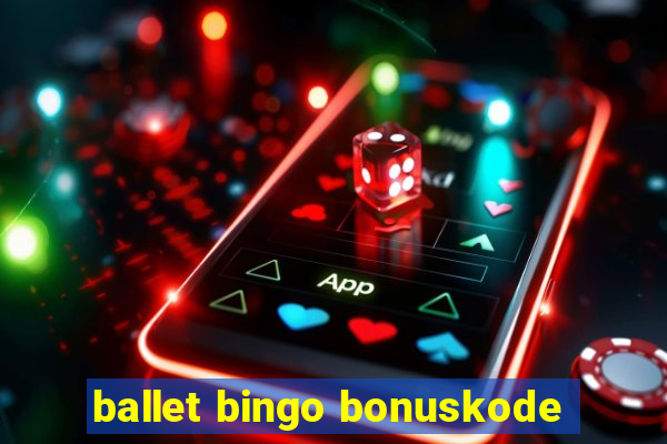 ballet bingo bonuskode