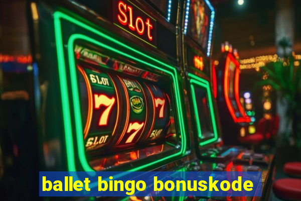 ballet bingo bonuskode