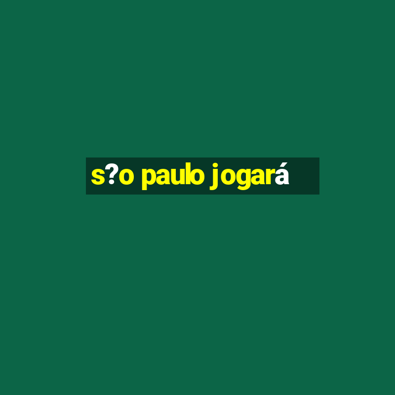 s?o paulo jogará