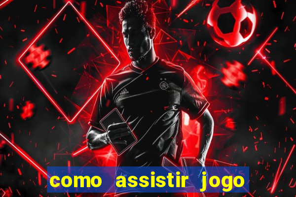 como assistir jogo do atlético mineiro