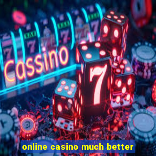 online casino much better