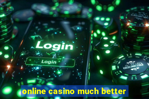 online casino much better