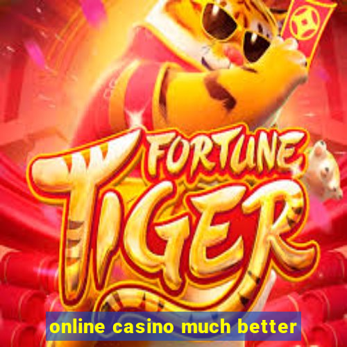 online casino much better