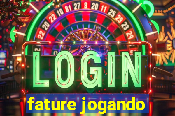 fature jogando