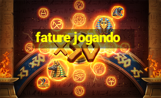 fature jogando