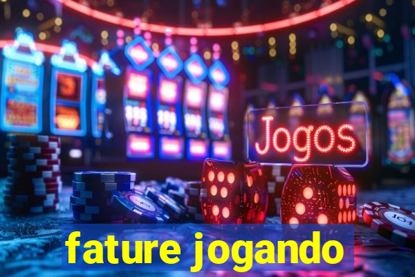 fature jogando