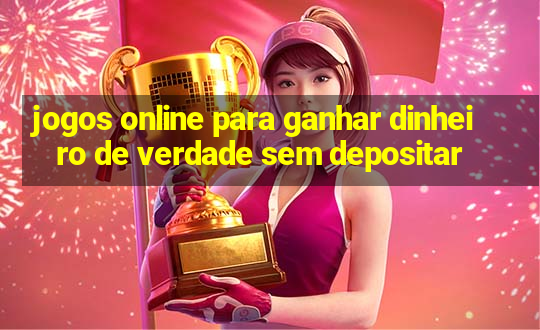 jogos online para ganhar dinheiro de verdade sem depositar