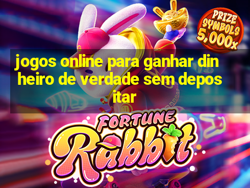 jogos online para ganhar dinheiro de verdade sem depositar