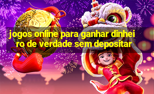 jogos online para ganhar dinheiro de verdade sem depositar