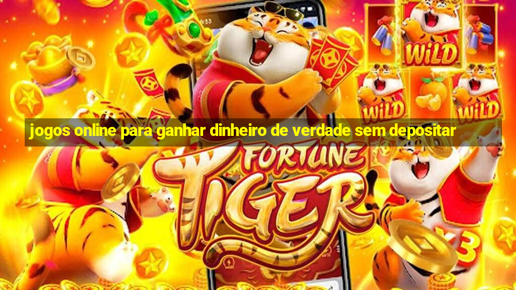 jogos online para ganhar dinheiro de verdade sem depositar