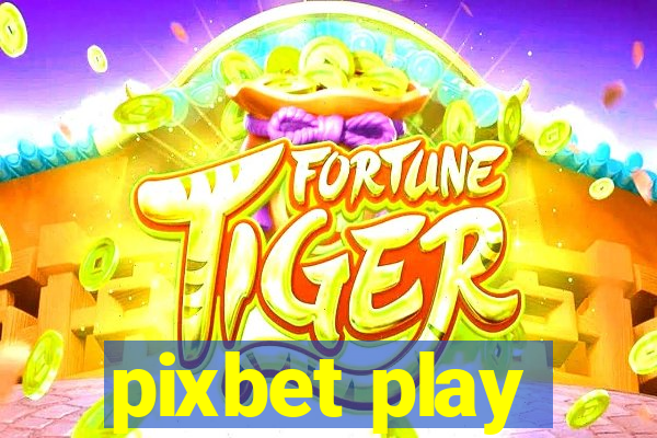 pixbet play