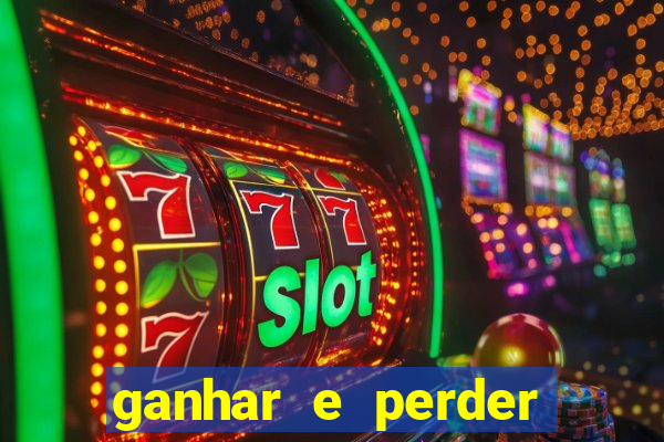 ganhar e perder faz parte do jogo frases