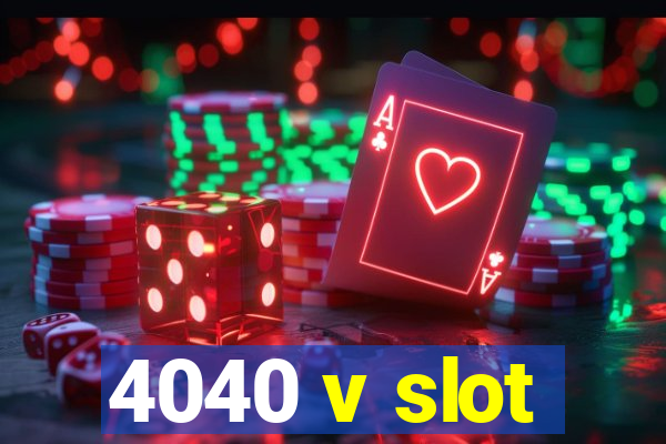 4040 v slot