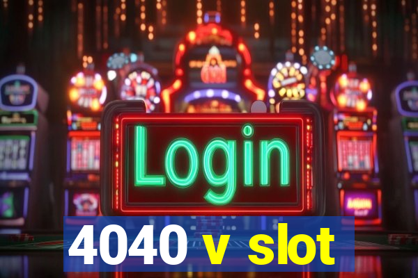 4040 v slot