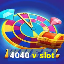 4040 v slot