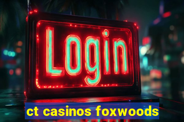 ct casinos foxwoods