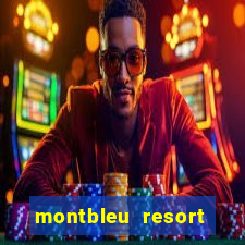 montbleu resort casino and spa