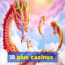 18 plus casinos