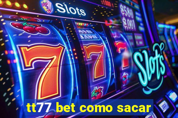 tt77 bet como sacar