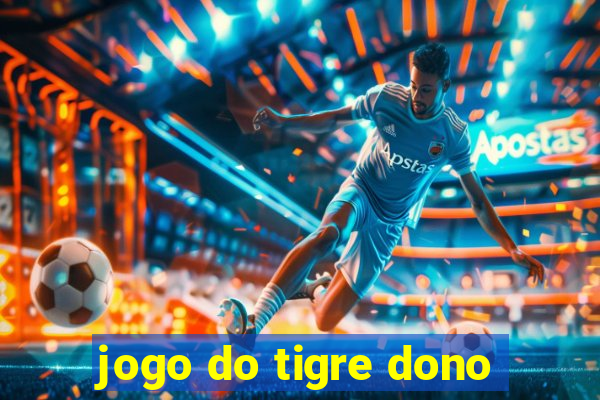 jogo do tigre dono