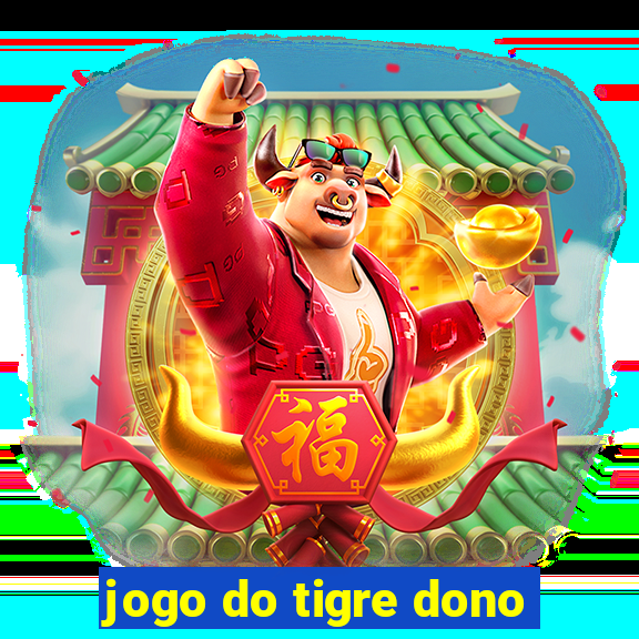 jogo do tigre dono