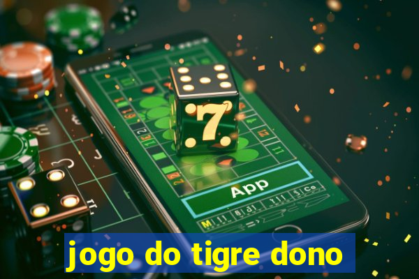 jogo do tigre dono