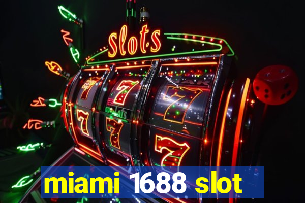 miami 1688 slot