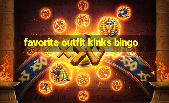 favorite outfit kinks bingo