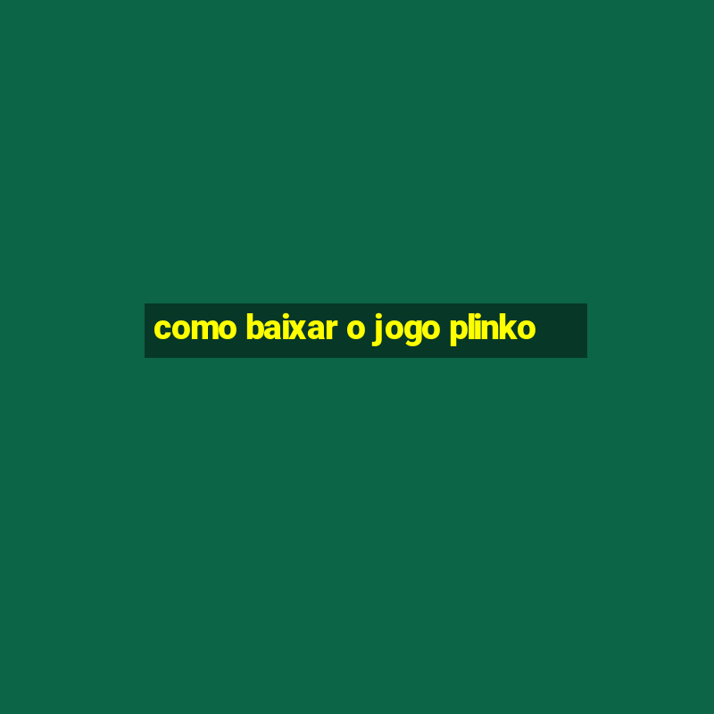 como baixar o jogo plinko