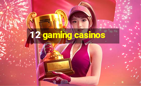 1 2 gaming casinos