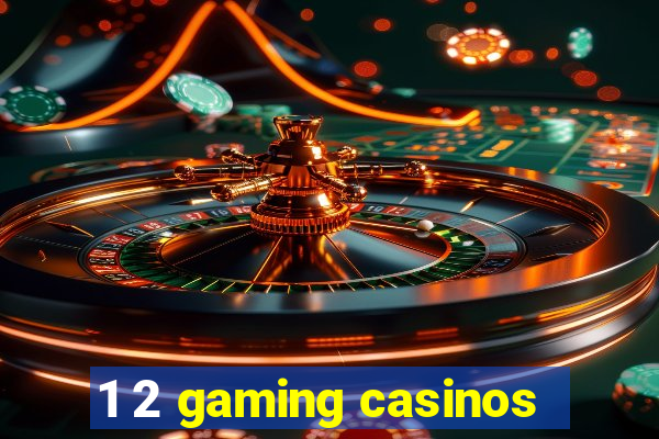 1 2 gaming casinos