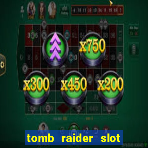 tomb raider slot machine review