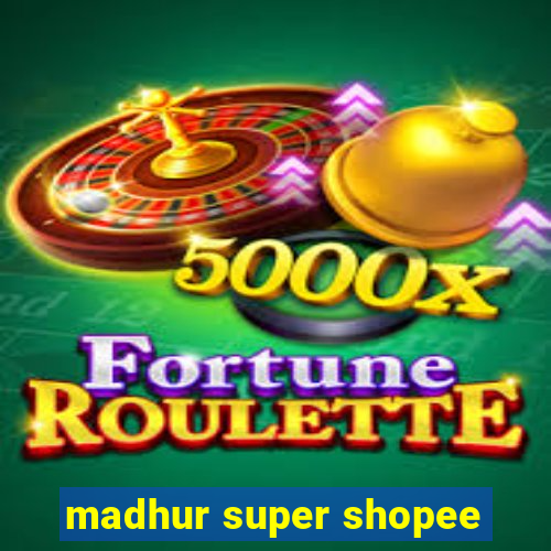 madhur super shopee