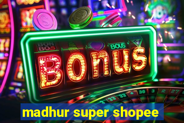 madhur super shopee