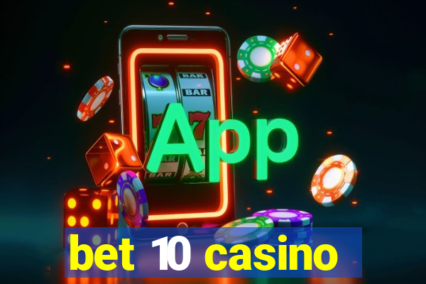 bet 10 casino