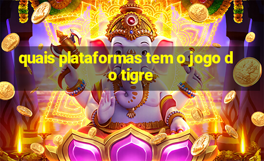 quais plataformas tem o jogo do tigre