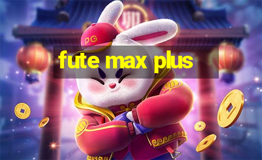 fute max plus