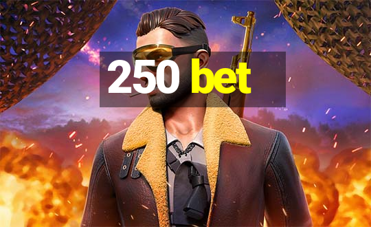 250 bet