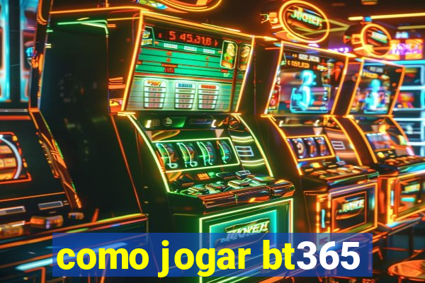 como jogar bt365