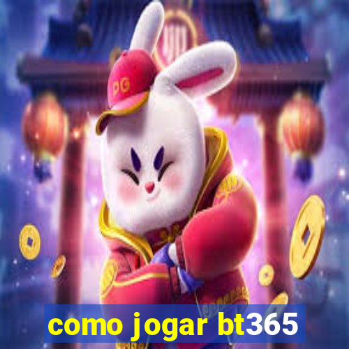 como jogar bt365