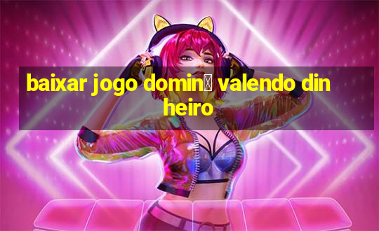 baixar jogo domin贸 valendo dinheiro