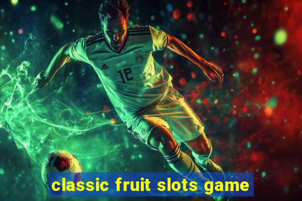 classic fruit slots game