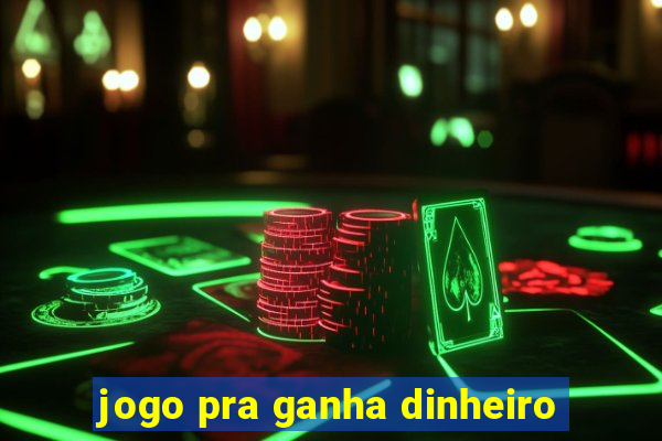 jogo pra ganha dinheiro